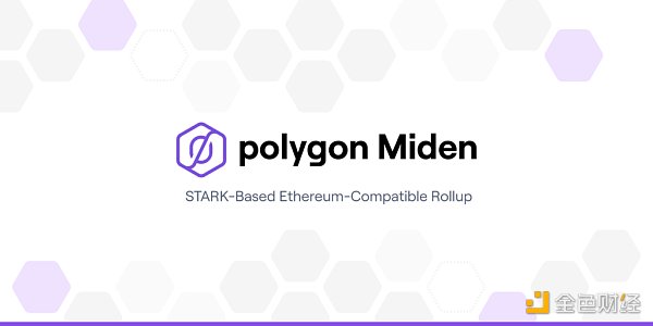 
      Polygon 推出基於zk-STARKs的先進擴容解決方案 Miden